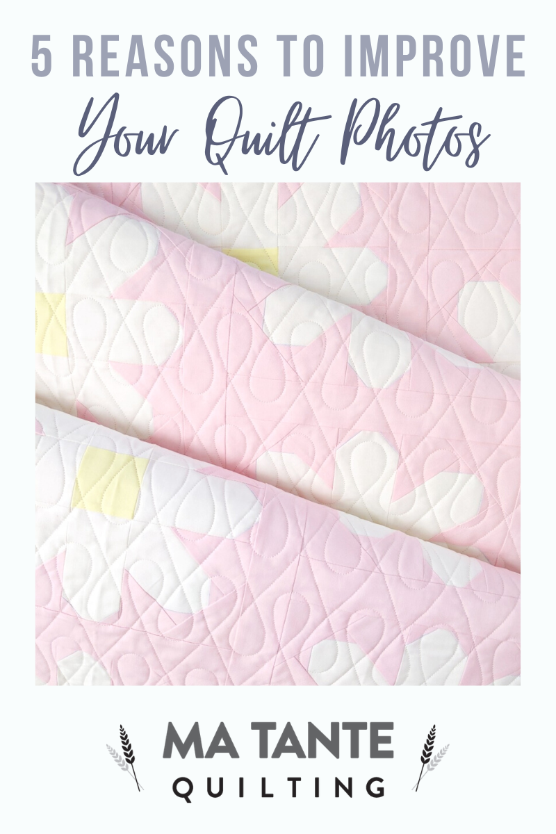 5 Benefits of Improving your Quilt Photography Ma Tante Quilting